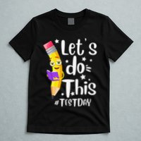Test Day Teacher Lets do This Test day State Testing Teacher T-Shirt