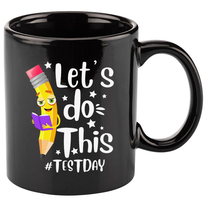 Test Day Teacher Lets do This Test day State Testing Teacher 11oz C Handle Ceramic Mug