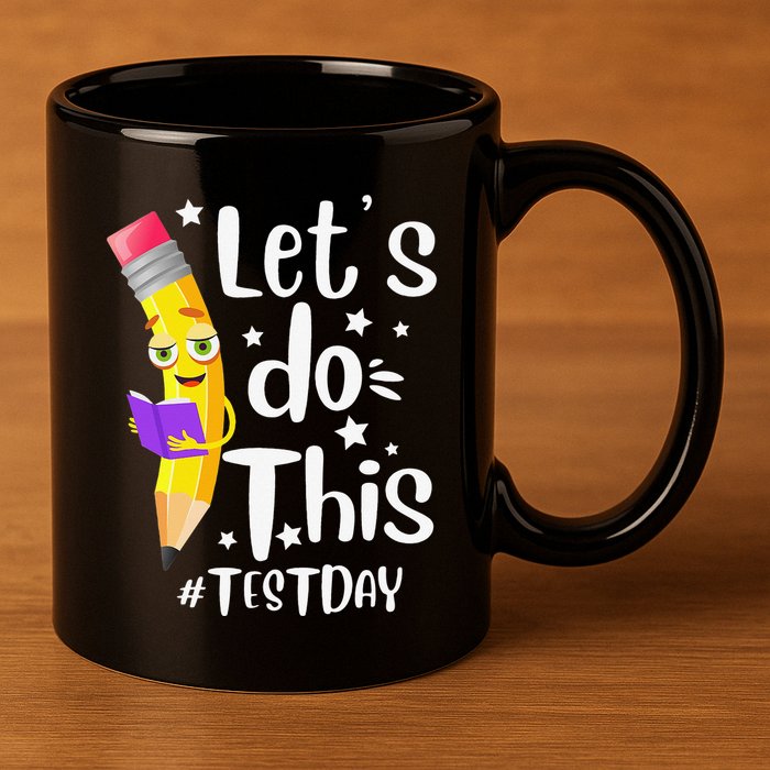 Test Day Teacher Lets do This Test day State Testing Teacher 11oz C Handle Ceramic Mug