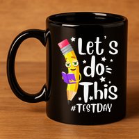Test Day Teacher Lets do This Test day State Testing Teacher 11oz C Handle Ceramic Mug