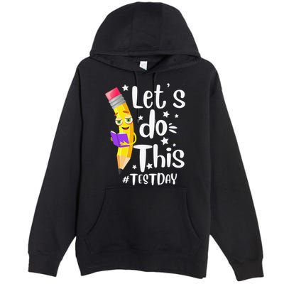 Test Day Teacher Lets do This Test day State Testing Teacher Premium Pullover Hoodie