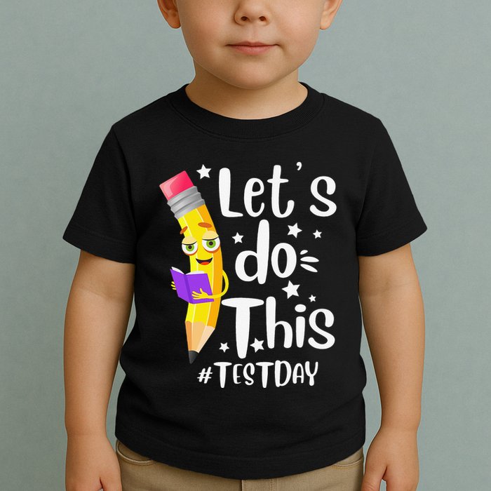 Test Day Teacher Lets do This Test day State Testing Teacher Toddler T-Shirt