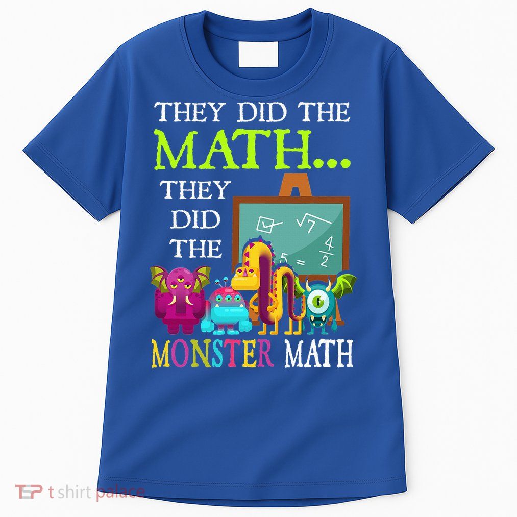 They Did The Math They Did The Monster Math Tall T-Shirt