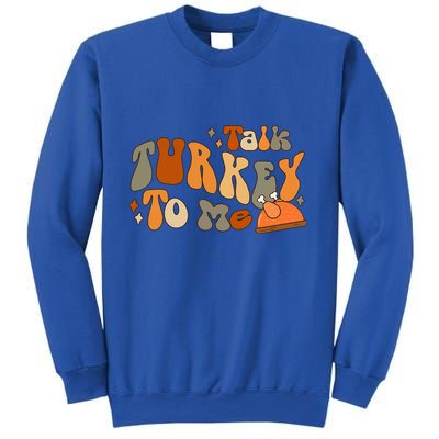 Thanksgiving Day Talk Turkey To Me Sweatshirt