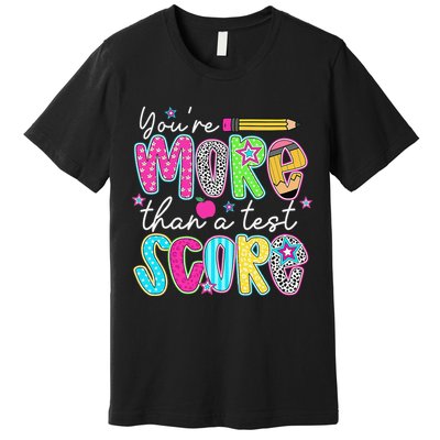 Test Day Teacher Youre More Than A Test Score Women Premium T-Shirt