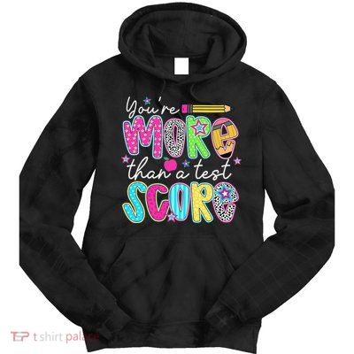 Test Day Teacher Youre More Than A Test Score Women Tie Dye Hoodie