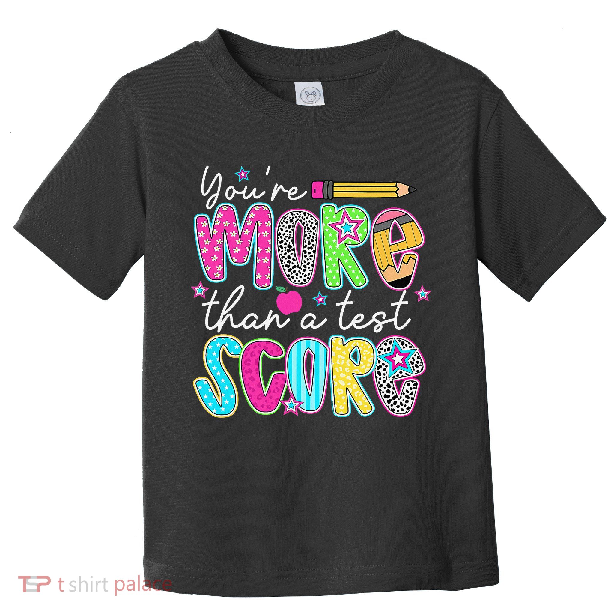 Test Day Teacher Youre More Than A Test Score Women Toddler T-Shirt