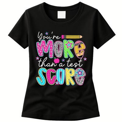 Test Day Teacher Youre More Than A Test Score Women Womens T-Shirt