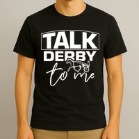 Talk Derby To Me Derby Horse Racing Funny Harness Racing T-Shirt