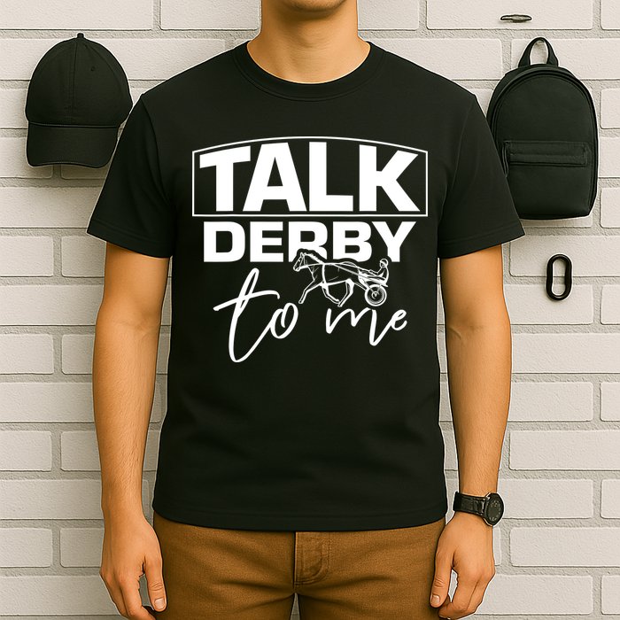 Talk Derby To Me Derby Horse Racing Funny Harness Racing T-Shirt
