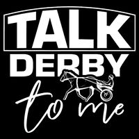 Talk Derby To Me Derby Horse Racing Funny Harness Racing T-Shirt