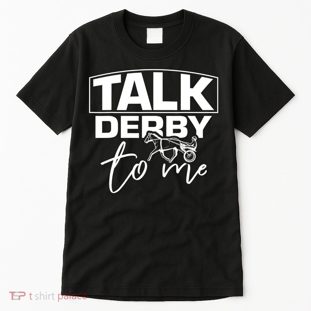 Talk Derby To Me Derby Horse Racing Funny Harness Racing Tall T-Shirt