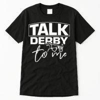 Talk Derby To Me Derby Horse Racing Funny Harness Racing Tall T-Shirt