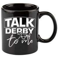 Talk Derby To Me Derby Horse Racing Funny Harness Racing 11oz C Handle Ceramic Mug