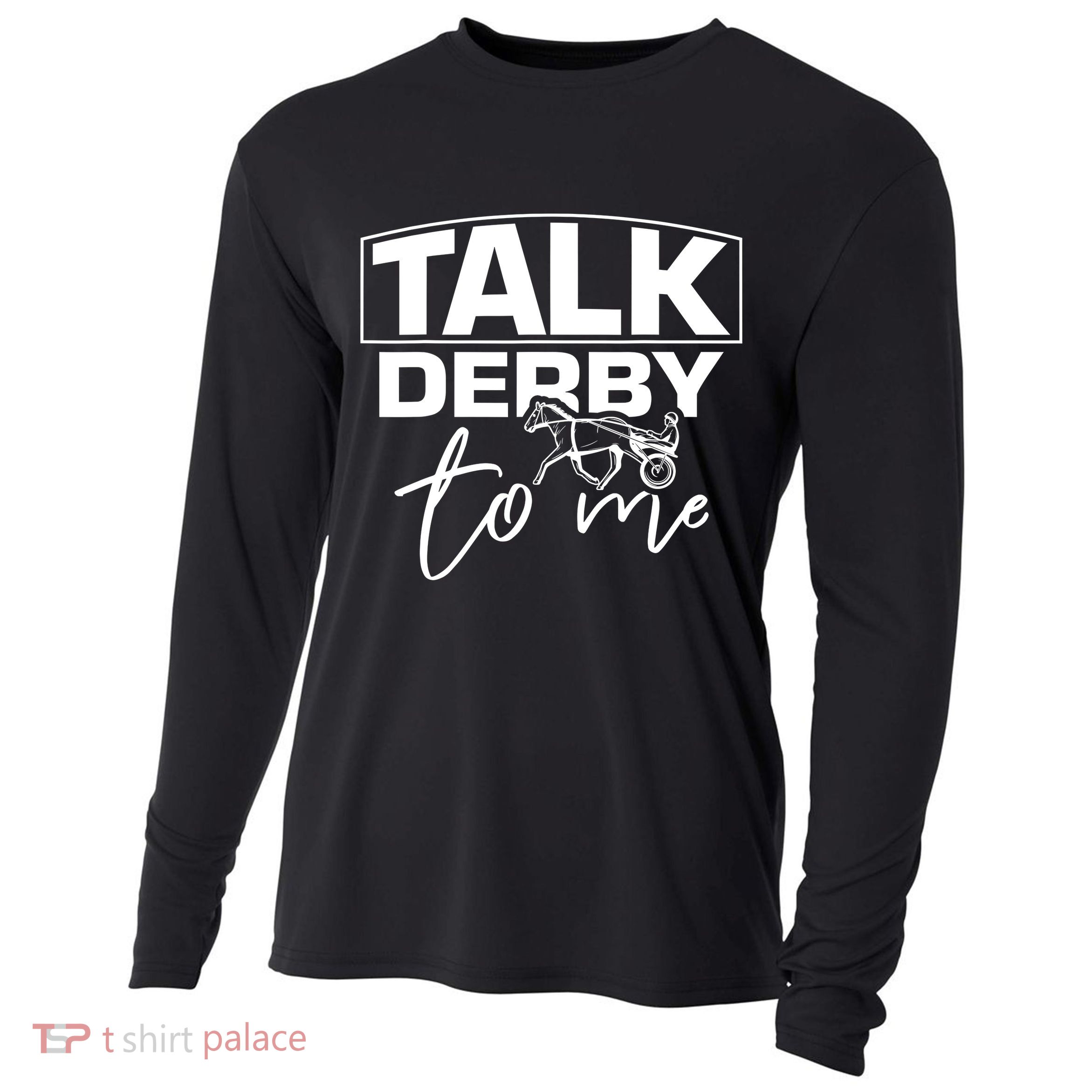 Talk Derby To Me Derby Horse Racing Funny Harness Racing Cooling Performance Long Sleeve Crew