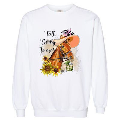 Talk Derby To Me Sunflower Horse Racing Funny Derby Day Garment-Dyed Sweatshirt