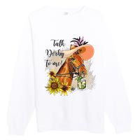 Talk Derby To Me Sunflower Horse Racing Funny Derby Day Premium Crewneck Sweatshirt