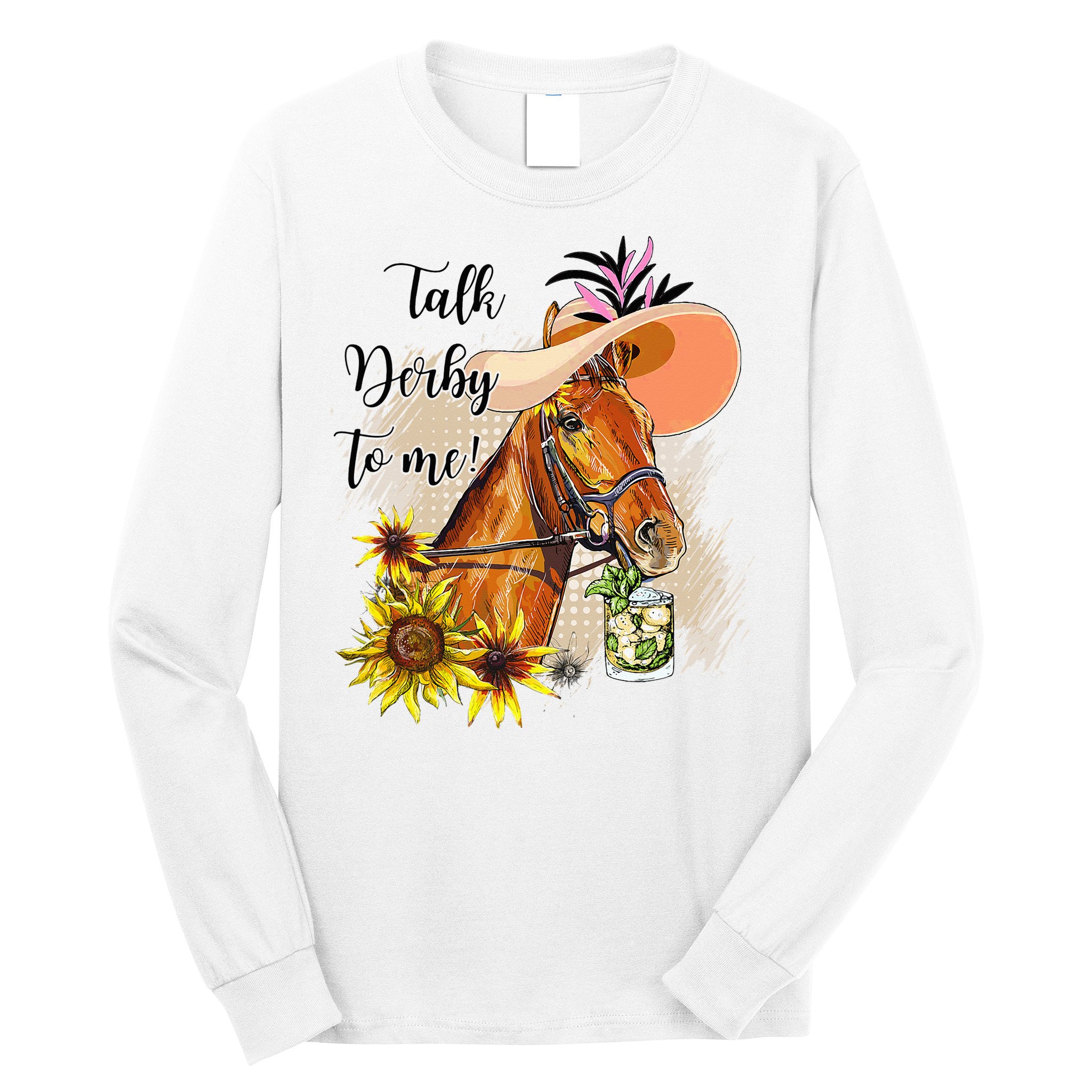 Talk Derby To Me Sunflower Horse Racing Long Sleeve Shirt
