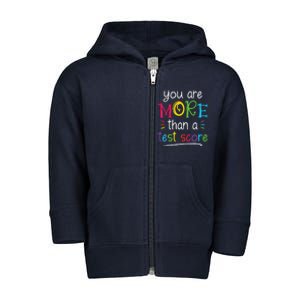 Test Day Teacher You Are More Than A Test Score Tiedye Toddler Zip Fleece Hoodie