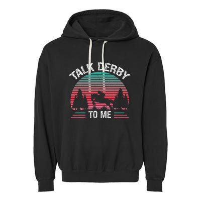 Talk Derby to me Funny for Horse Racing Lover Garment-Dyed Fleece Hoodie