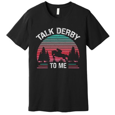 Talk Derby to me Funny for Horse Racing Lover Premium T-Shirt