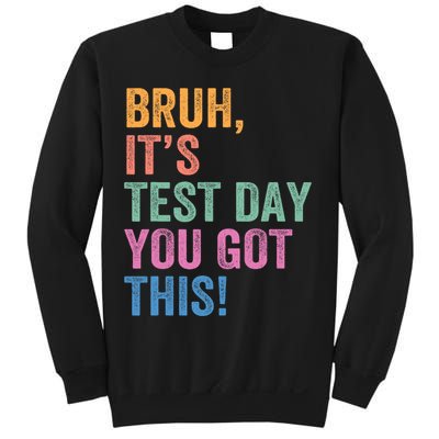 Test Day Teacher Bruh It's Test Day You Got This Funny  Sweatshirt
