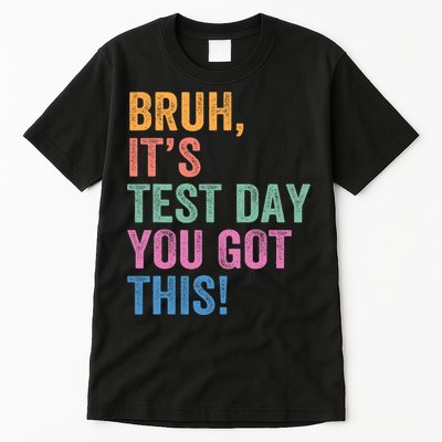 Test Day Teacher Bruh It's Test Day You Got This Funny  Tall T-Shirt
