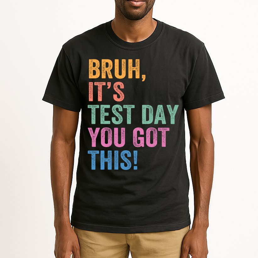 Test Day Teacher Bruh It's Test Day You Got This Funny  Tall T-Shirt