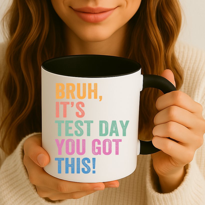 Test Day Teacher Bruh It's Test Day You Got This Funny  Mug