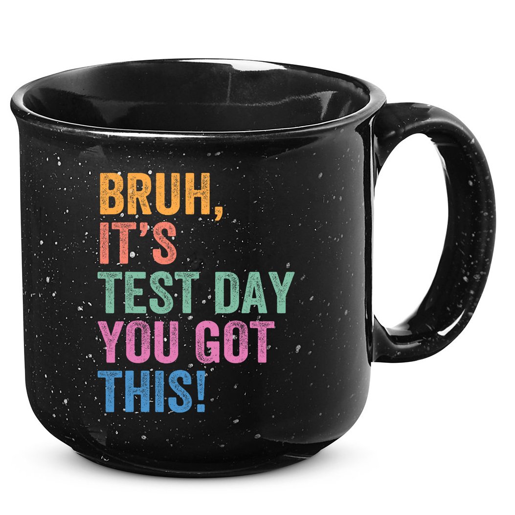 Test Day Teacher Bruh It's Test Day You Got This Funny  15oz Campfire Ceramic Mug
