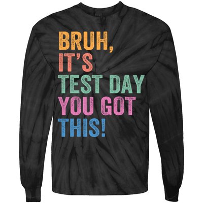 Test Day Teacher Bruh It's Test Day You Got This Funny  Tie-Dye Long Sleeve Shirt