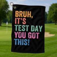 Test Day Teacher Bruh It's Test Day You Got This Funny  Golf Towel