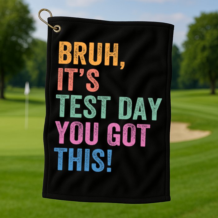 Test Day Teacher Bruh It's Test Day You Got This Funny  Golf Towel