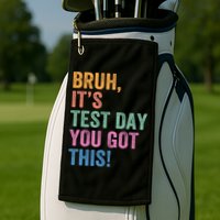 Test Day Teacher Bruh It's Test Day You Got This Funny  Golf Towel
