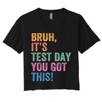 Test Day Teacher Bruh It's Test Day You Got This Funny  Women's Crop Top Tee