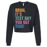 Test Day Teacher Bruh It's Test Day You Got This Funny  Cropped Pullover Crew