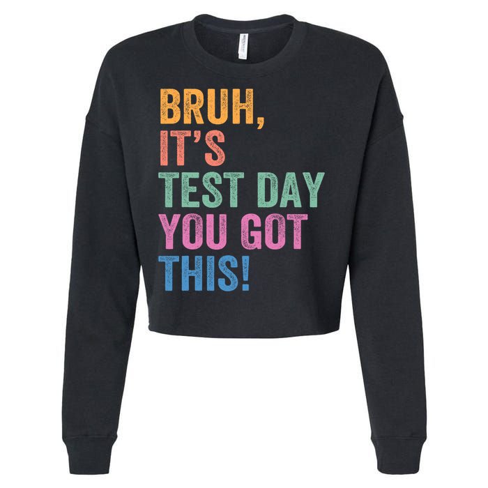 Test Day Teacher Bruh It's Test Day You Got This Funny  Cropped Pullover Crew