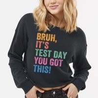 Test Day Teacher Bruh It's Test Day You Got This Funny  Cropped Pullover Crew