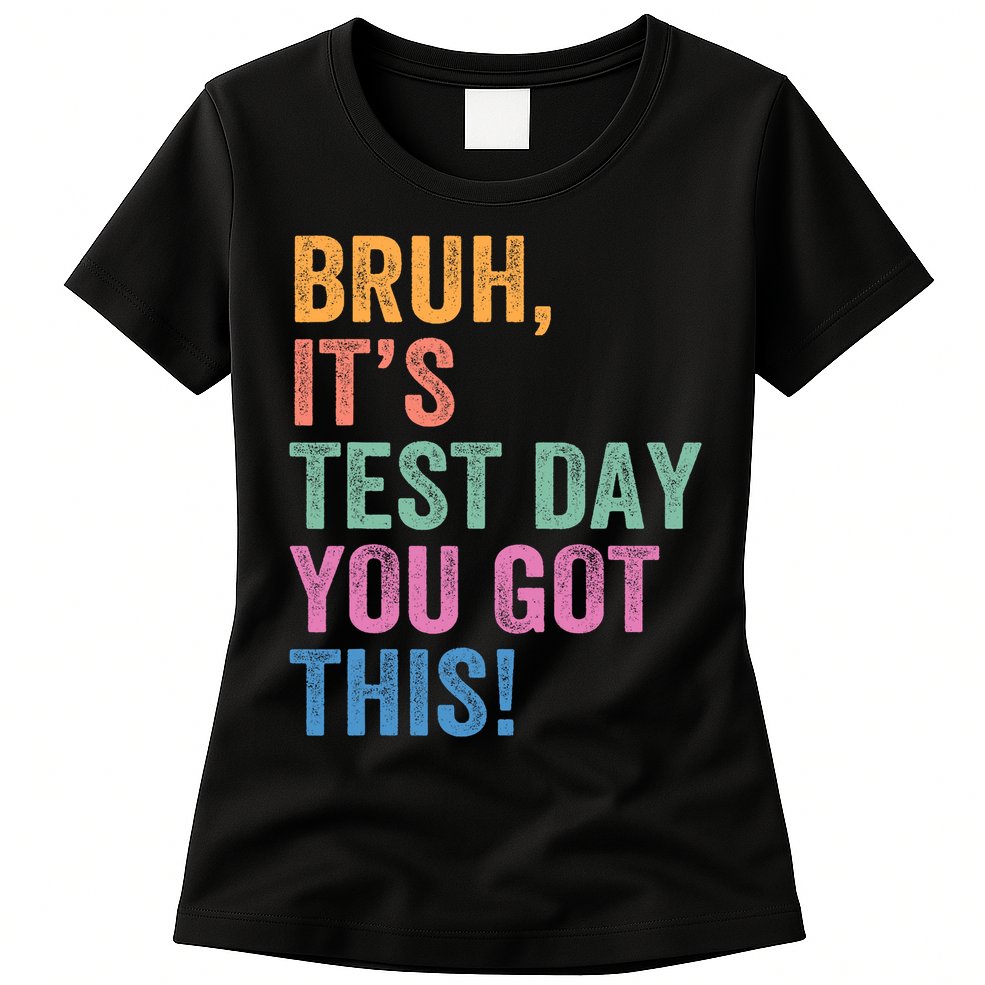 Test Day Teacher Bruh It's Test Day You Got This Funny  Womens T-Shirt