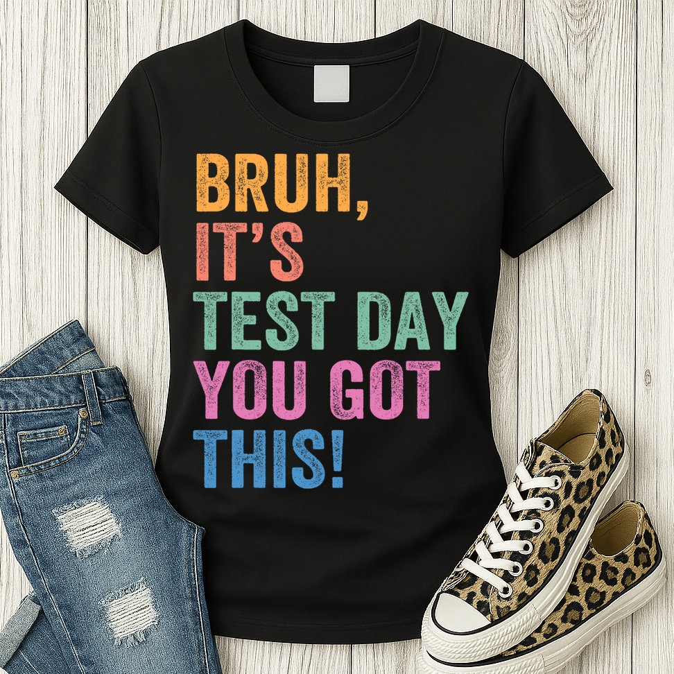 Test Day Teacher Bruh It's Test Day You Got This Funny  Womens T-Shirt
