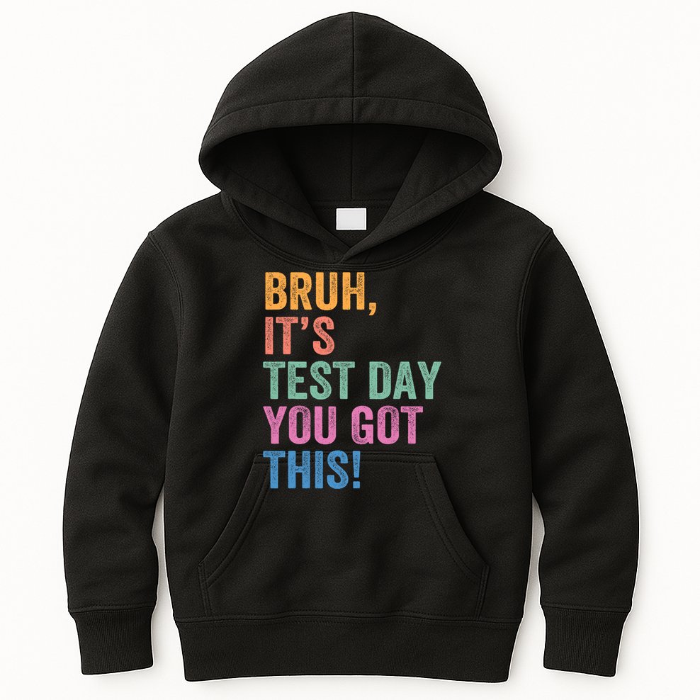 Test Day Teacher Bruh It's Test Day You Got This Funny  Kids Hoodie
