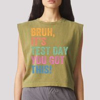 Test Day Teacher Bruh It's Test Day You Got This Funny  Garment-Dyed Women's Muscle Tee