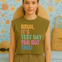 Test Day Teacher Bruh It's Test Day You Got This Funny  Garment-Dyed Women's Muscle Tee