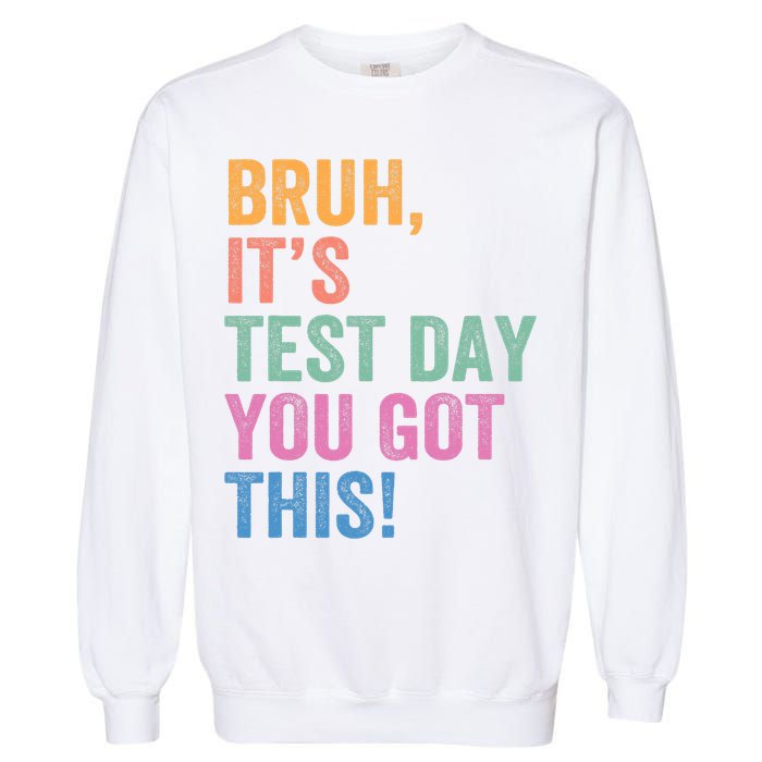 Test Day Teacher Bruh It's Test Day You Got This Funny  Garment-Dyed Sweatshirt