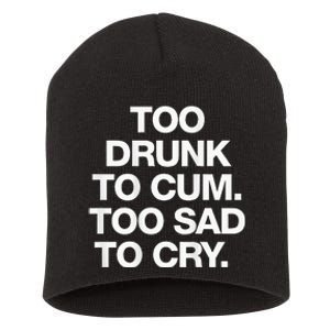 Too Drunk To Cum Too Sad To Cry Short Acrylic Beanie