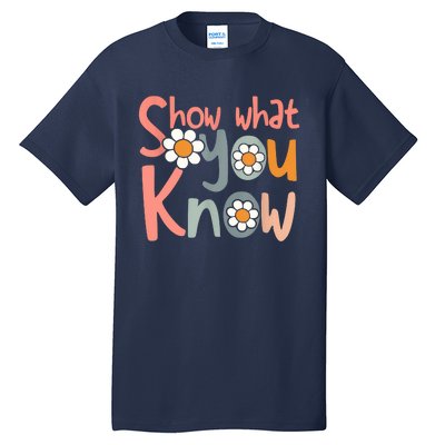 Test Day Teacher Show What You Know Gifts Women Tall T-Shirt