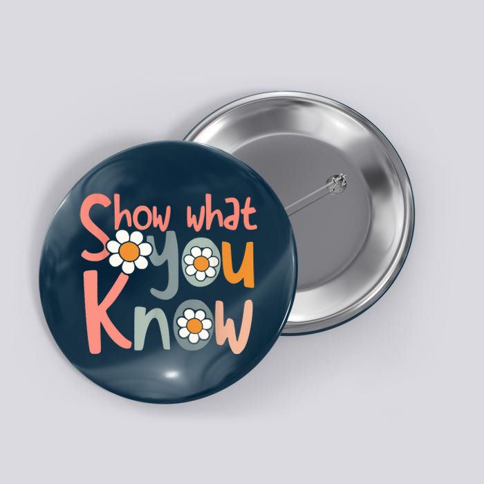 Test Day Teacher Show What You Know Gifts Women Button