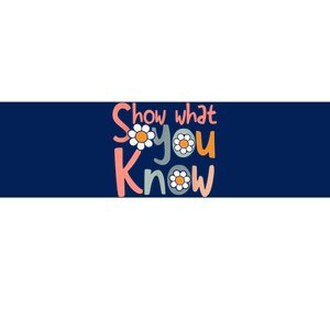 Test Day Teacher Show What You Know Gifts Women Bumper Sticker