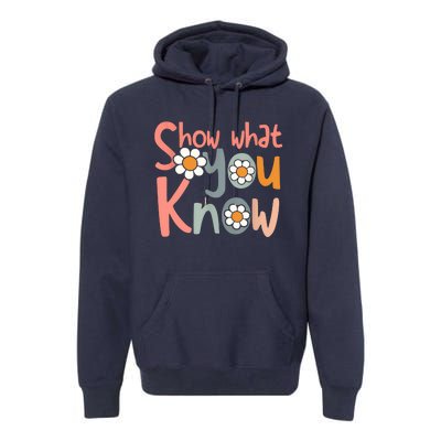 Test Day Teacher Show What You Know Gifts Women Premium Hoodie