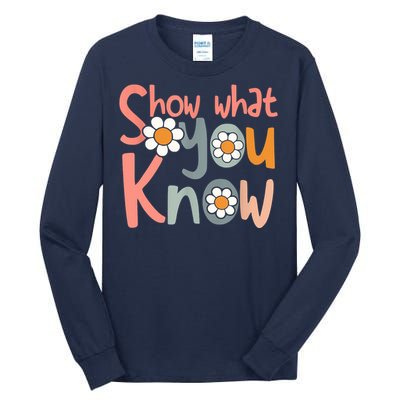 Test Day Teacher Show What You Know Gifts Women Tall Long Sleeve T-Shirt